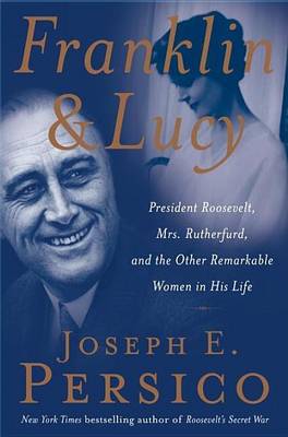 Book cover for Franklin and Lucy: President Roosevelt, Mrs. Rutherfurd, and the Other Remarkable Women in His Life