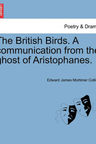 Cover of The British Birds. a Communication from the Ghost of Aristophanes.