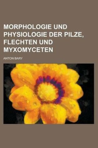 Cover of Morphologie Und Physiologie Der Pilze, Flechten Und Myxomyceten