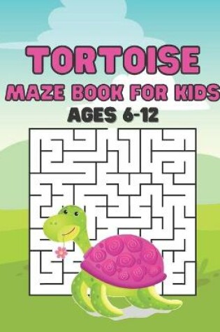 Cover of Tortoise Maze Book For Kids Ages 6-12
