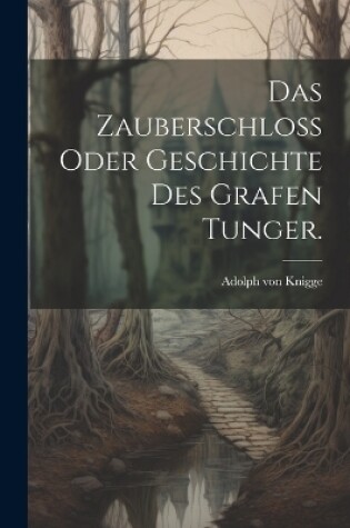 Cover of Das Zauberschloß oder Geschichte des Grafen Tunger.