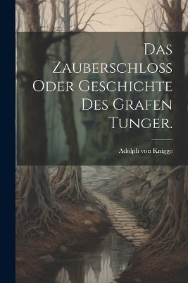 Book cover for Das Zauberschloß oder Geschichte des Grafen Tunger.