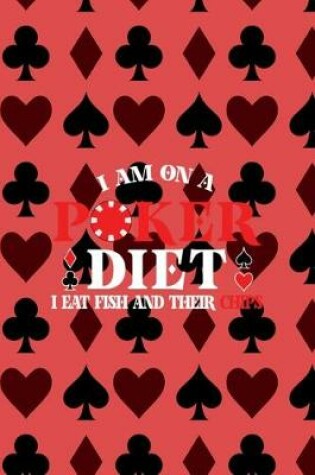 Cover of I'm On A Poker Diet I Eat Fish And Their Chips