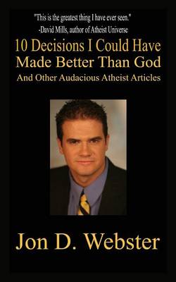 Book cover for 10 Decisions I Could Have Made Better Than God, and Other Audacious Atheist Articles