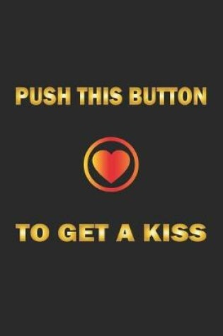 Cover of Push this button to get a kiss