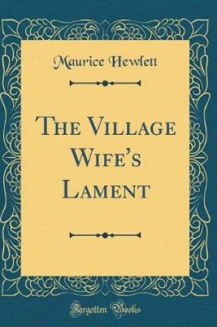 Cover of The Village Wife's Lament (Classic Reprint)