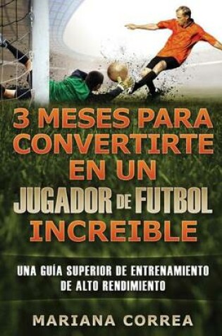 Cover of 3 MESES PARA CONVERTIRTE En UN JUGADOR DE FUTBOL INCREIBLE