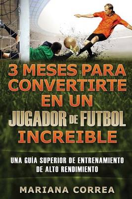 Book cover for 3 MESES PARA CONVERTIRTE En UN JUGADOR DE FUTBOL INCREIBLE