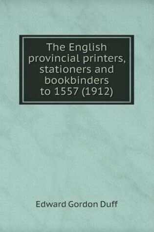 Cover of The English provincial printers, stationers and bookbinders to 1557 (1912)