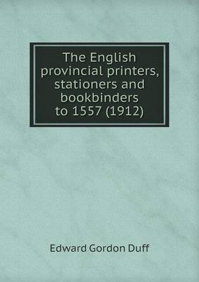 Book cover for The English provincial printers, stationers and bookbinders to 1557 (1912)