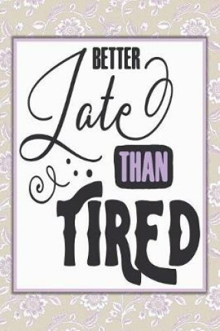 Cover of Better Late Than Tired