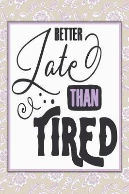 Book cover for Better Late Than Tired