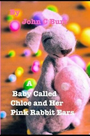 Cover of A Baby Called Chloe and Her Pink Rabbit Ears.