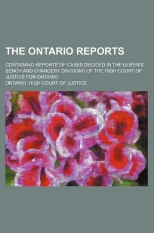 Cover of The Ontario Reports (Volume 9 (1885)); Containing Reports of Cases Decided in the Queen's Bench and Chancery Divisions of the High Court of Justice for Ontario