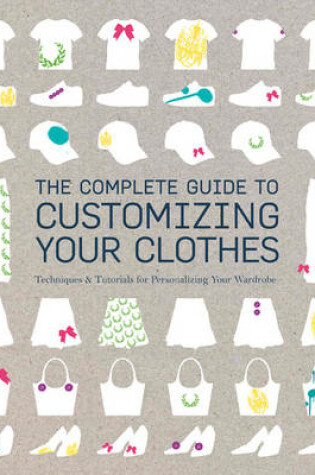 Cover of The Complete Guide to Customising Your Clothes