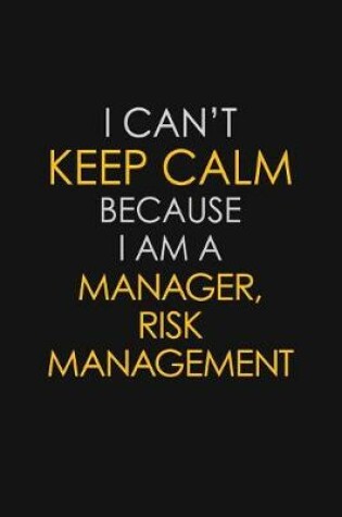 Cover of I Can't Keep Calm Because I Am A Manager, Risk Management