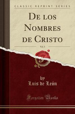 Book cover for de Los Nombres de Cristo, Vol. 3 (Classic Reprint)