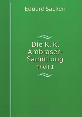 Book cover for Die K. K. Ambraser-Sammlung Theil 1