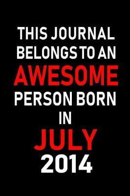 Book cover for This Journal belongs to an Awesome Person Born in July 2014