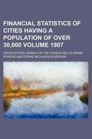 Cover of Financial Statistics of Cities Having a Population of Over 30,000 Volume 1907