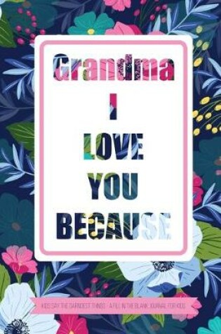 Cover of Grandma I Love You Because Kids Say The Darndest Things - A Fill In The Blank Journal For Kids