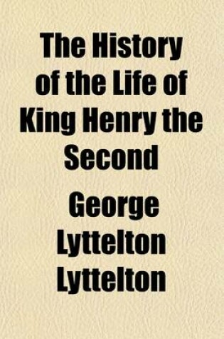 Cover of The History of the Life of King Henry the Second (Volume 1); And of the Age in Which He Lived