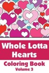Book cover for Whole Lotta Hearts Coloring Book