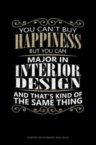 Cover of You Can't Buy Happiness But You Can Major in Interior Design and That's Kind of the Same Thing