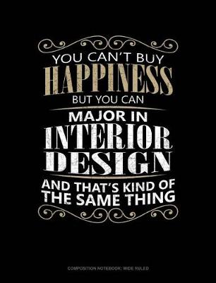 Book cover for You Can't Buy Happiness But You Can Major in Interior Design and That's Kind of the Same Thing