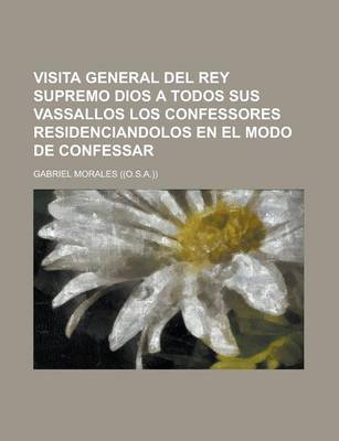 Book cover for Visita General del Rey Supremo Dios a Todos Sus Vassallos Los Confessores Residenciandolos En El Modo de Confessar