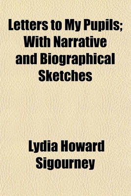 Book cover for Letters to My Pupils; With Narrative and Biographical Sketches