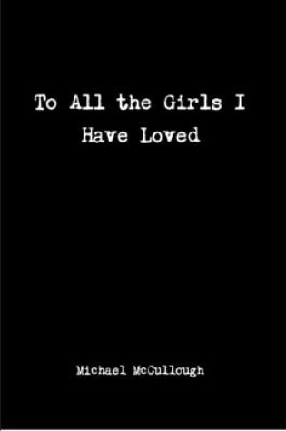 Cover of To All the Girls I Have Loved