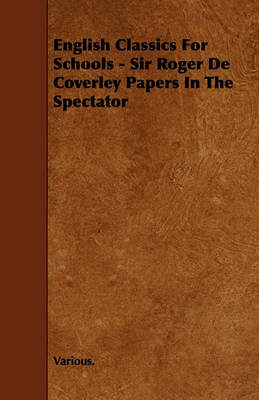 Book cover for English Classics For Schools - Sir Roger De Coverley Papers In The Spectator