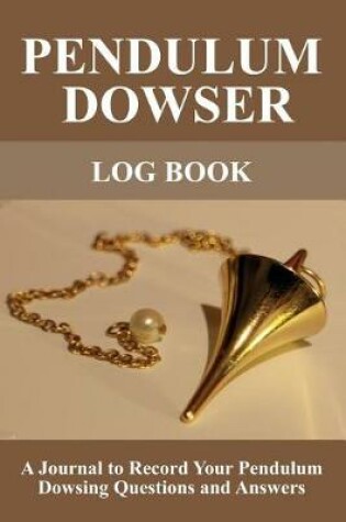 Cover of Pendulum Dowser Log Book