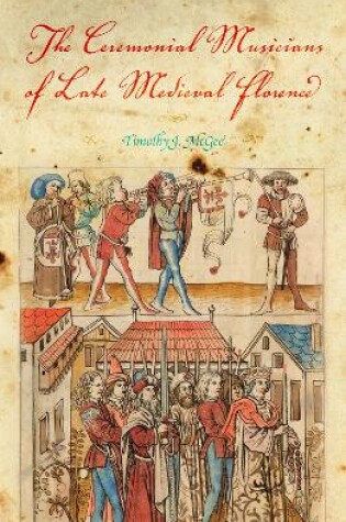 Cover of The Ceremonial Musicians of Late Medieval Florence