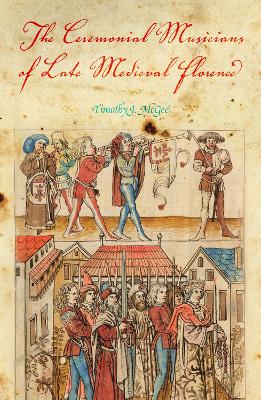 Book cover for The Ceremonial Musicians of Late Medieval Florence