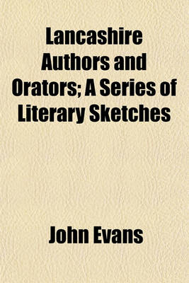 Book cover for Lancashire Authors and Orators; A Series of Literary Sketches