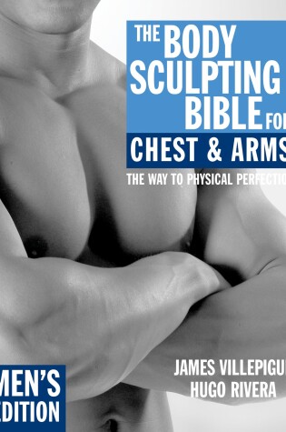 Cover of The Body Sculpting Bible for Chest & Arms: Men's Edition