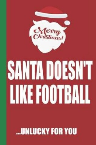 Cover of Merry Christmas Santa Doesn't Like Football Unlucky For You