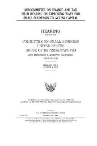 Cover of Subcommittee on Finance and Tax field hearing on exploring ways for small businesses to access capital