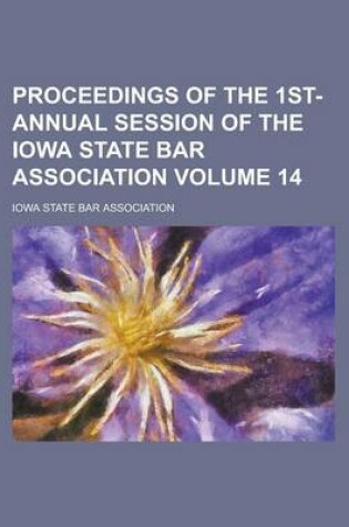 Cover of Proceedings of the 1st- Annual Session of the Iowa State Bar Association Volume 14