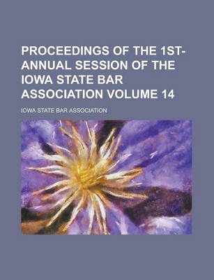 Book cover for Proceedings of the 1st- Annual Session of the Iowa State Bar Association Volume 14