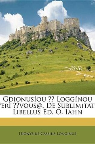 Cover of Gdionusou Loggnou Per Vous@. de Sublimitate Libellus Ed. O. Iahn