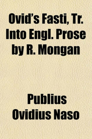 Cover of Ovid's Fasti, Tr. Into Engl. Prose by R. Mongan