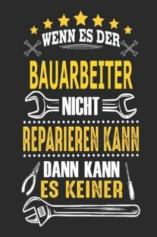 Cover of Wenn es der Bauarbeiter nicht reparieren kann dann kann es keiner