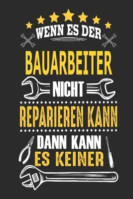 Book cover for Wenn es der Bauarbeiter nicht reparieren kann dann kann es keiner