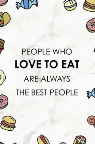 Cover of People Who Love To Eat Are Always The Best People.