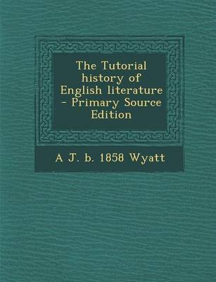 Book cover for The Tutorial History of English Literature - Primary Source Edition