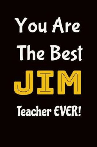 Cover of You Are the Best Jim Teacher Ever