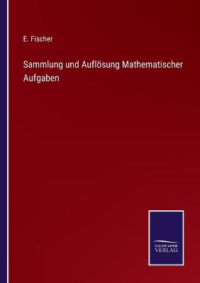 Book cover for Sammlung und Auflösung Mathematischer Aufgaben